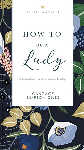 How to Be a Lady Revised and Expanded: A Contemporary Guide to Common Courtesy (The GentleManners Series)
