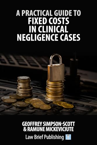 A Practical Guide to Fixed Costs in Clinical Negligence Cases von Law Brief Publishing Ltd