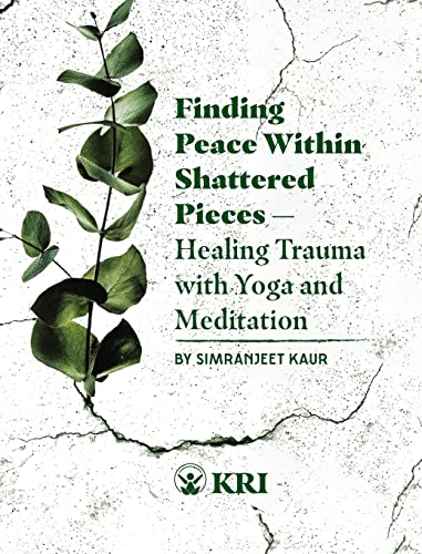 Finding Peace Within Shattered Pieces: Healing Trauma with Yoga and Meditation