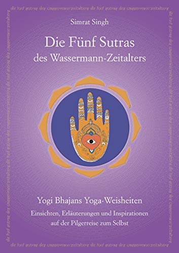 Die Fünf Sutras des Wassermann-Zeitalters: Yogi Bhajans Kundalini Yoga Sutras - Weisheit und Inspiration auf der Pilgerreise zum Selbst von Yogi Press Sat Nam Media