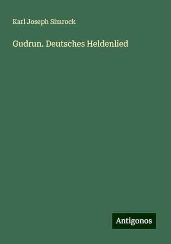 Gudrun. Deutsches Heldenlied von Antigonos Verlag