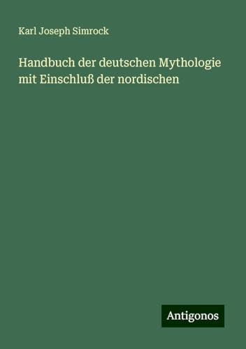 Handbuch der deutschen Mythologie mit Einschluß der nordischen von Antigonos Verlag