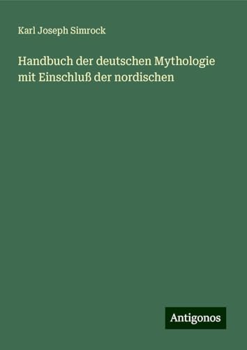 Handbuch der deutschen Mythologie mit Einschluß der nordischen von Antigonos Verlag