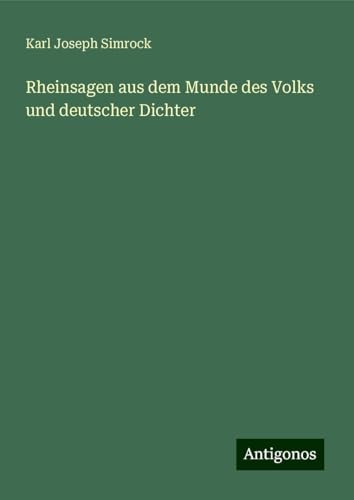 Rheinsagen aus dem Munde des Volks und deutscher Dichter von Antigonos Verlag