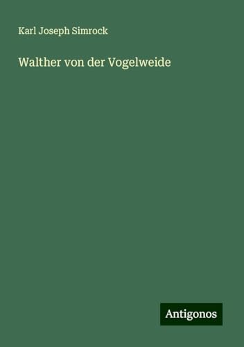 Walther von der Vogelweide von Antigonos Verlag