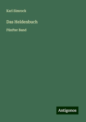 Das Heldenbuch: Fünfter Band Das Heldenbuch: Fünfter Band von Antigonos Verlag