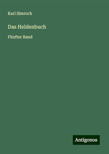 Das Heldenbuch: Fünfter Band Das Heldenbuch: Fünfter Band von Antigonos Verlag