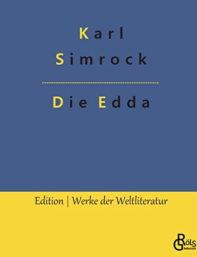 Die Edda: Die ältere und jüngere nebst den mythischen Erzählungen der Skalda (Edition Werke der Weltliteratur)