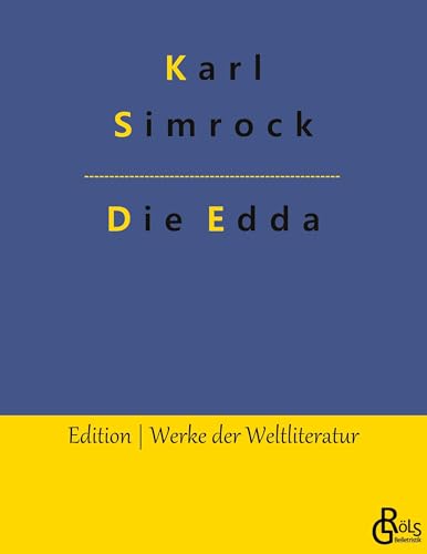 Die Edda: Die ältere und jüngere nebst den mythischen Erzählungen der Skalda (Edition Werke der Weltliteratur)