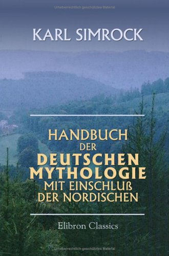 Handbuch der Deutschen Mythologie mit Einschluß der nordischen von Adamant Media Corporation