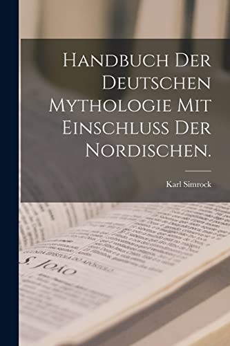 Handbuch der deutschen Mythologie mit Einschluß der Nordischen.