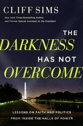 The Darkness Has Not Overcome: Lessons on Faith and Politics from Inside the Halls of Power von Worthy Books