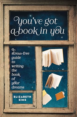 You've Got a Book in You: A Stress-Free Guide to Writing the Book of Your Dreams von Writer's Digest Books