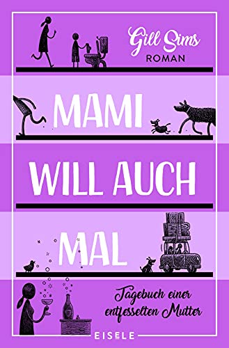 Mami will auch mal!: Tagebuch einer entfesselten Mutter | Jetzt ist Mami dran! Der vierte Band der erfolgreichen Mami-Reihe (Die Mami-Reihe, Band 4) von Julia Eisele Verlag GmbH