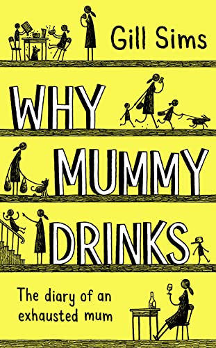 Why Mummy Drinks: The diary of an exhausted mum