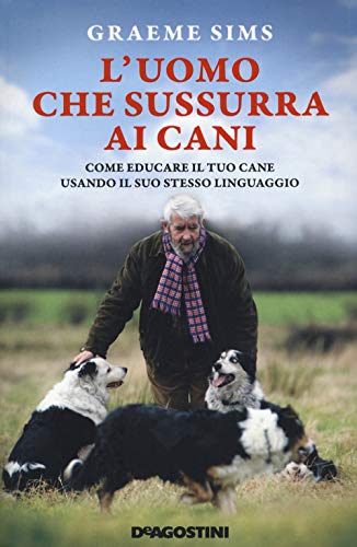 L'uomo che sussurra ai cani. Come educare il tuo cane usando il suo stesso linguaggio. Nuova ediz.