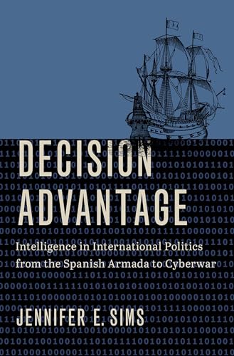 Decision Advantage: Intelligence in International Politics from the Spanish Armada to Cyberwar von Oxford University Press Inc