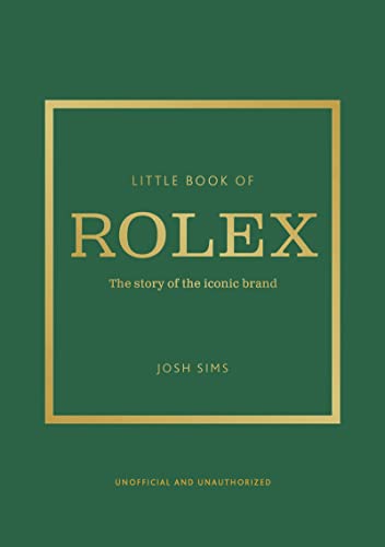 Little Book of Rolex: The story behind the iconic brand (Little Books of Fashion, 24)