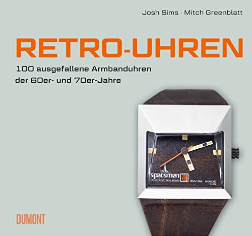 Retro-Uhren: 100 ausgefallene Armbanduhren der 60er- und 70er-Jahre von DuMont Buchverlag GmbH
