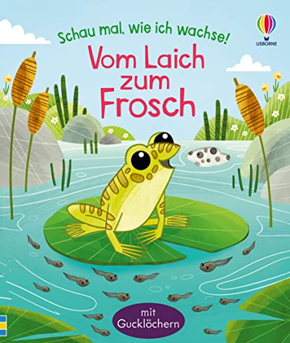 Schau mal, wie ich wachse! Vom Laich zum Frosch (Schau-mal-wie-ich-wachse-Reihe) von Usborne