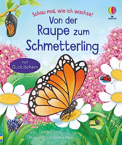 Schau mal, wie ich wachse! Von der Raupe zum Schmetterling: Raupe, Puppe, Schmetterling – die wundersame Verwandlung entdecken – Sachbilderbuch ab 3 Jahren (Schau-mal-wie-ich-wachse-Reihe) von Usborne Publishing