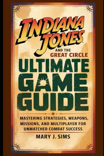 Indiana Jones and the Great Circle Ultimate Game Guide: Mastering Strategies, Weapons, Missions, and Multiplayer for Unmatched Combat Success von Independently published