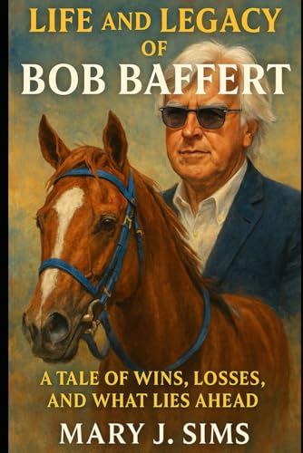 Life and Legacy of Bob Baffert: A Tale of Wins, Losses, and What Lies Ahead von Independently published