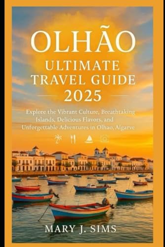 Olhão ultimate travel guide 2025: Explore the Vibrant Culture, Breathtaking Islands, Delicious Flavors, and Unforgettable Adventures in Olhão, Algarve von Independently published