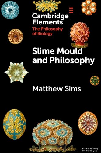 Slime Mould and Philosophy (Elements in the Philosophy of Biology) von Cambridge University Press