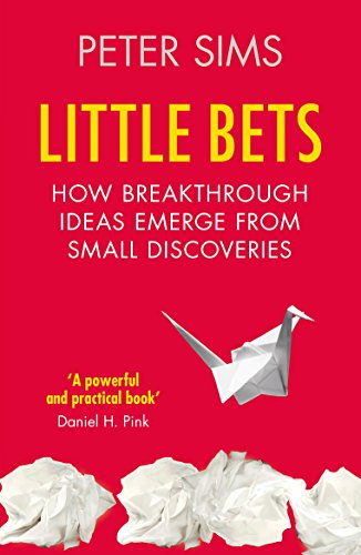 Little Bets: How breakthrough ideas emerge from small discoveries Little Bets: How breakthrough ideas emerge from small discoveries