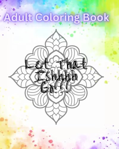 Let That Ishhhh Go!!!: Coloring Book von Independently published