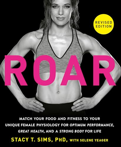 ROAR, Revised Edition: Match Your Food and Fitness to Your Unique Female Physiology for Optimum Performance, Great Health, and a Strong Body for Life von Rodale