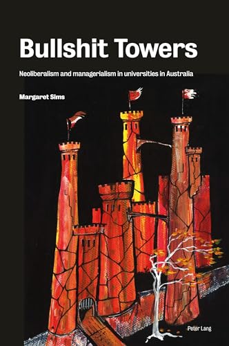 Bullshit Towers: Neoliberalism and Managerialism in Universities von Peter Lang Ltd, International Academic Publishers