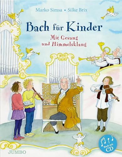 Bach für Kinder: Mit Gesang und Himmelsklang: Mit Gesang und Himmelsklang / Buch mit CD Bach für Kinder: Mit Gesang und Himmelsklang: Mit Gesang und Himmelsklang / Buch mit CD