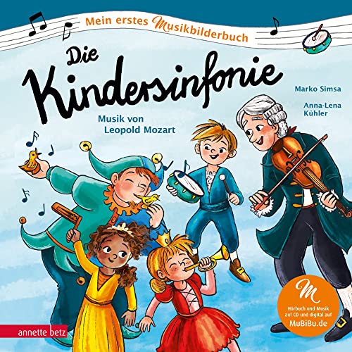 Die Kindersinfonie (Mein erstes Musikbilderbuch mit CD und zum Streamen, Bd.): Musik von Leopold Mozart von Betz, Annette