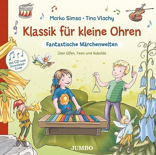 Klassik für kleine Ohren. Fantastische Märchenwelten: Über Elfen, Feen und Kobolde Klassik für kleine Ohren. Fantastische Märchenwelten: Über Elfen, Feen und Kobolde
