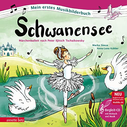 Schwanensee (Mein erstes Musikbilderbuch mit CD und zum Streamen): Märchenballett nach Peter Iljitsch Tschaikowsky