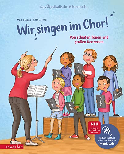Wir singen im Chor! (Das musikalische Bilderbuch mit CD): Von schiefen Tönen und großen Konzerten (Das musikalische Bilderbuch mit CD und zum Streamen)