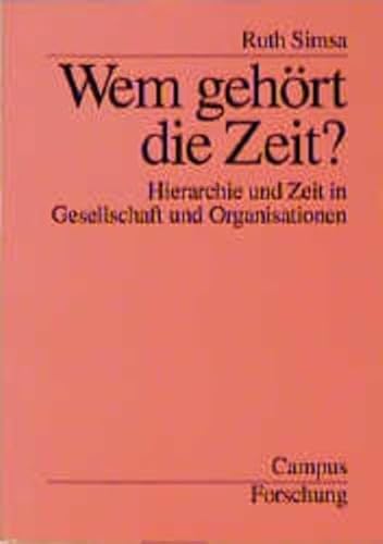 Wem gehört die Zeit?: Hierarchie und Zeit in Gesellschaft und Organisationen (Campus Forschung) von Campus Verlag
