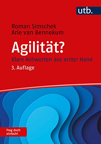 Agilität? Frag doch einfach!: Klare Antworten aus erster Hand von UTB GmbH