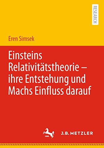 Einsteins Relativitätstheorie – ihre Entstehung und Machs Einfluss darauf von J.B. Metzler