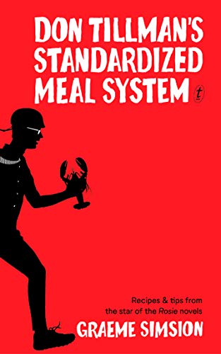 Don Tillman's Standardized Meal System: Recipes and Tips from the Star of the Rosie Novels Don Tillman's Standardized Meal System: Recipes and Tips from the Star of the Rosie Novels