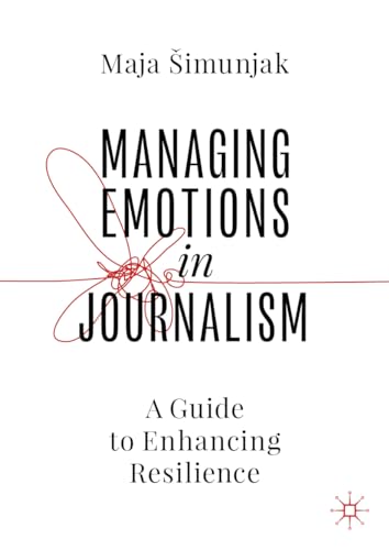 Managing Emotions in Journalism: A Guide to Enhancing Resilience von MACMILLAN
