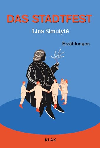 Das Stadtfest: Erzählungen Das Stadtfest: Erzählungen von KLAK Verlag