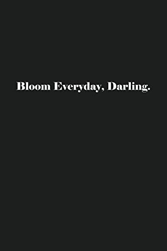 Bloom Everyday, Darling.: Lined Journal Notebook