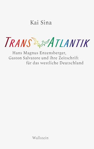 TransAtlantik: Hans Magnus Enzensberger, Gaston Salvatore und ihre Zeitschrift für das westliche Deutschland TransAtlantik: Hans Magnus Enzensberger, Gaston Salvatore und ihre Zeitschrift für das westliche Deutschland
