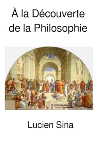 À la Découverte de la Philosophie: Un guide complet des domaines, de l’histoire, des théories et des pratiques de la philosophie: Un guide complet des ... et des pratiques de la philosophie.DE von epubli