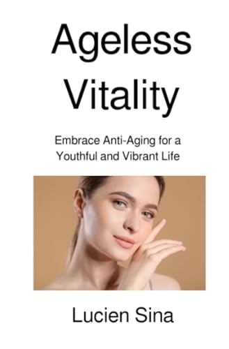 Ageless Vitality: Embrace Anti-Aging for a Youthful and Vibrant Life von epubli