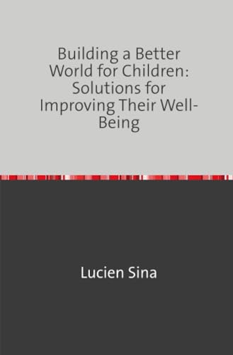 Building a Better World for Children: Solutions for Improving Their Well-Being: DE von epubli