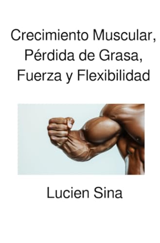 Crecimiento Muscular, Pérdida de Grasa, Fuerza y Flexibilidad von epubli